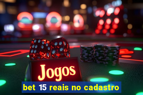 bet 15 reais no cadastro